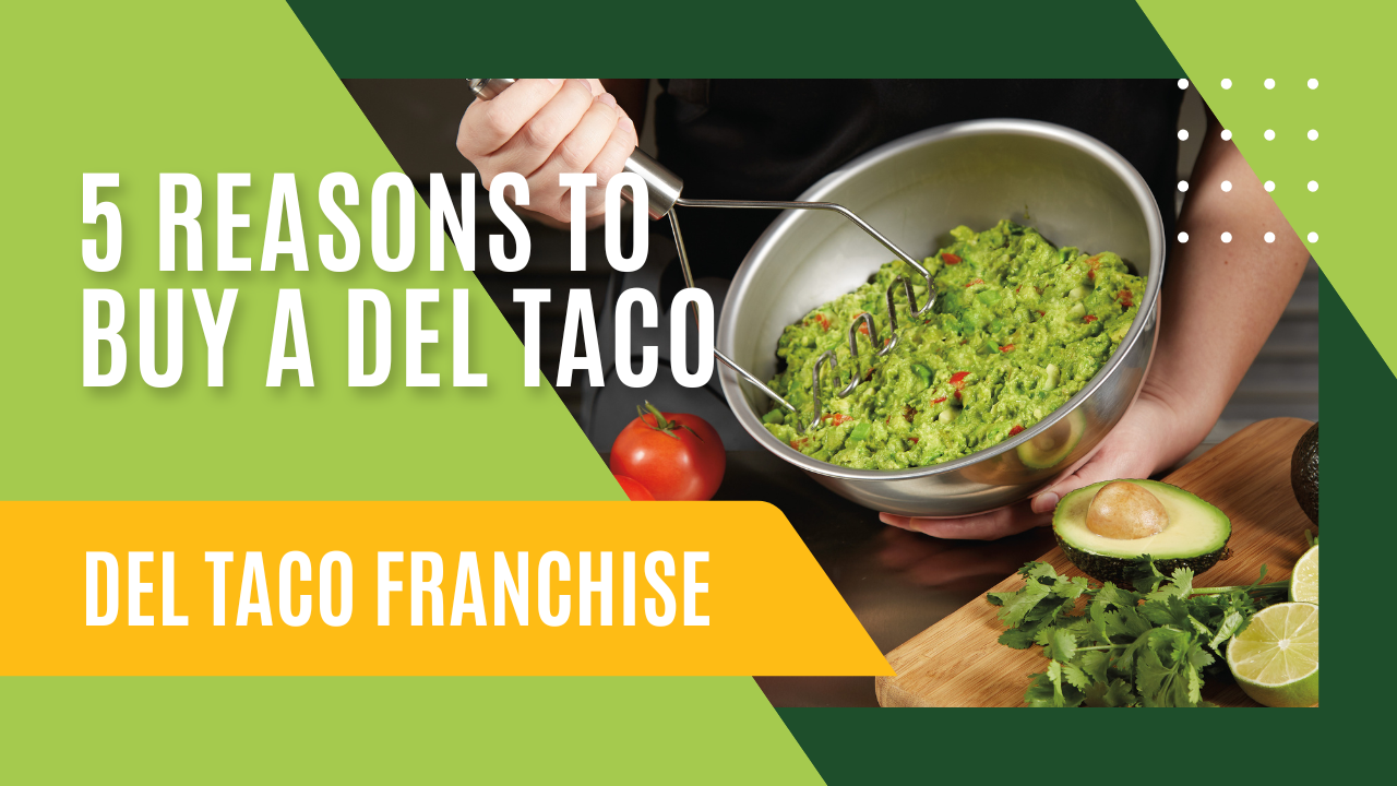 5 Reasons to Buy Del Taco Franchise